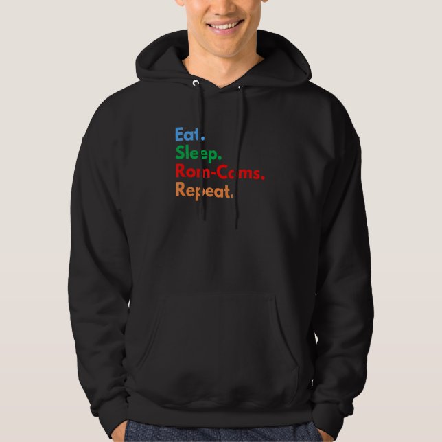 Eat Sleep Rom-Coms Repeat for Romantic Comedy Love Hoodie (Front)