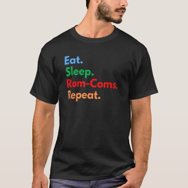 Eat Sleep Rom-Coms Repeat for Romantic Comedy Love T-Shirt (Front)