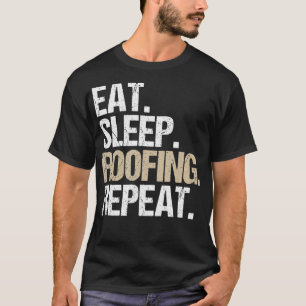 Eat Sleep Roofing Repeat Roofer  T-Shirt