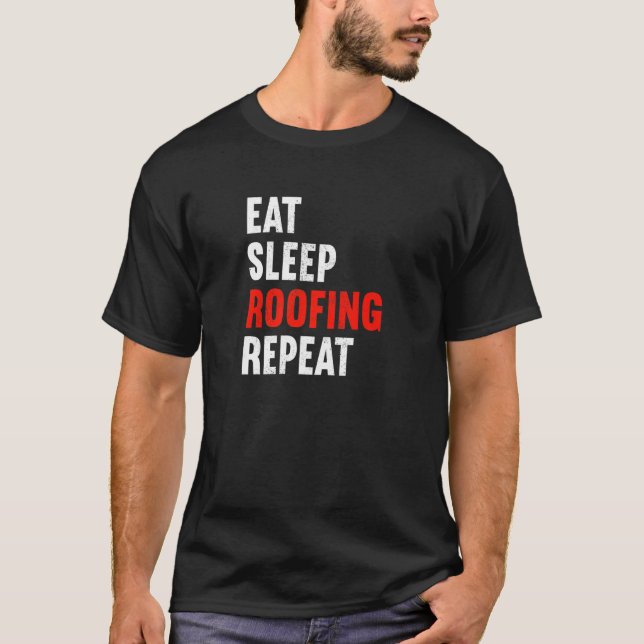 Eat Sleep Roofing Repeat Roofer Tiler Slater   T-Shirt (Front)