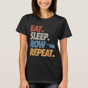 Eat Sleep Row Repeat Rowing Boat Funny Crew Coxswa T-Shirt