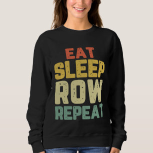 Eat Sleep Row Repeat Rowing Rower Crew Funny Gift Sweatshirt