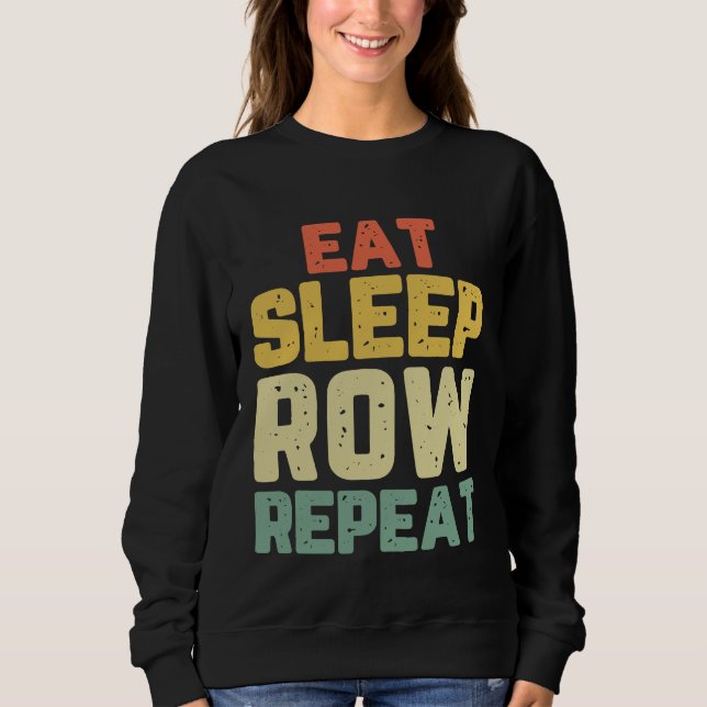 Eat Sleep Row Repeat Rowing Rower Crew Funny Gift  Sweatshirt (Front)
