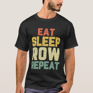 Eat Sleep Row Repeat Rowing Rower Crew Funny Gift T-Shirt