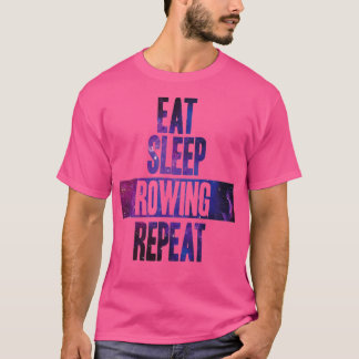 Eat sleep Rowing repeat 6 T-Shirt