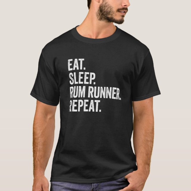 Eat Sleep Rum Runner Repeat  Drinking Rum T-Shirt (Front)