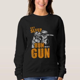Eat Sleep & Run With A Gun Paintball Player Saying Sweatshirt
