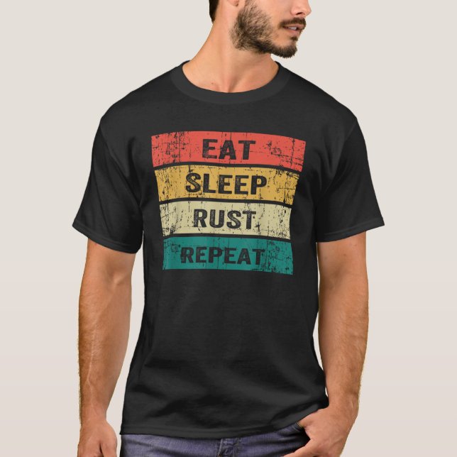 EAT SLEEP RUST REPEAT Funny Gaming Sports Meme  T-Shirt (Front)