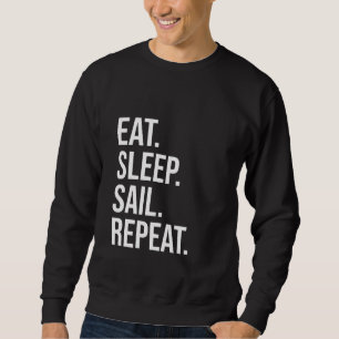 Eat Sleep Sail Repeat Funny Sweatshirt