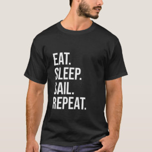 Eat Sleep Sail Repeat Funny T-Shirt