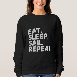 Eat Sleep Sail Repeat Sailing Funny Boating Sweatshirt