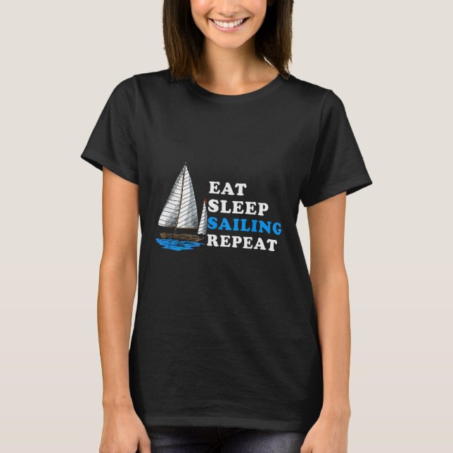 Eat Sleep Sailing Repeat Nautical Boating Humour Q T-Shirt (Front)