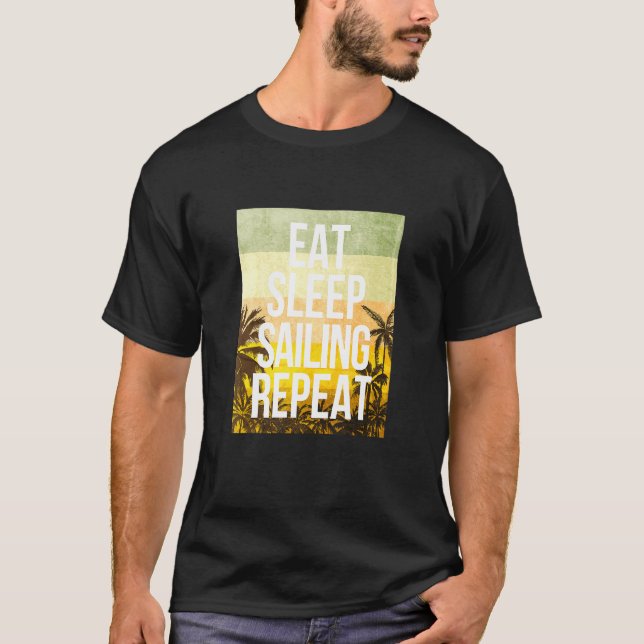 Eat Sleep Sailing Repeat Tropical Sports Sunny T-Shirt (Front)