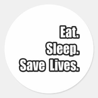 Eat. Sleep. Save Lives. Classic Round Sticker