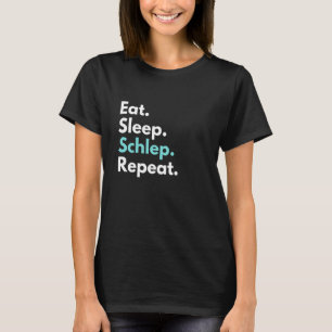 Eat Sleep Schlep Repeat Funny Yiddish T-Shirt
