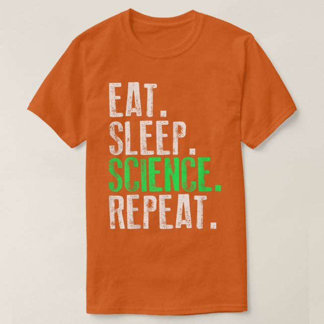 Eat Sleep Science Repeat Funny  T-Shirt (Design Front)