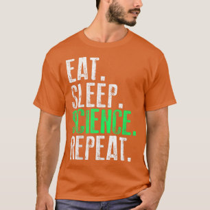 Eat Sleep Science Repeat Funny T-Shirt