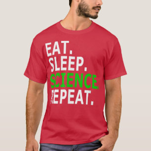 Eat Sleep Science Repeat Pro-Science T-Shirt