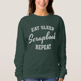 Eat Sleep Scrapbook Repeat Scrapbooking Sweatshirt