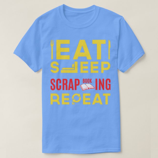 Eat Sleep Scrapbooking Repeat2 T-Shirt (Design Front)
