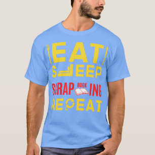 Eat Sleep Scrapbooking Repeat2 T-Shirt