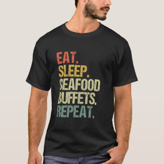 Eat Sleep Seafood Buffets Repeat Funny Seafood Buf T-Shirt