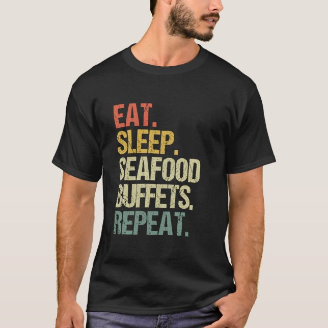 Eat Sleep Seafood Buffets Repeat Funny Seafood Buf T-Shirt (Front)