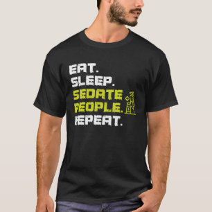 Eat Sleep Sedate People Repeat Anaesthesiologist T-Shirt