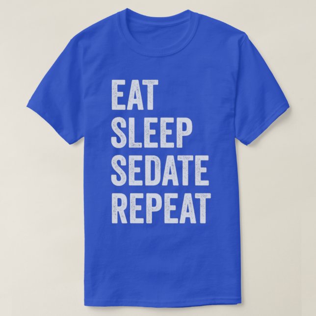 Eat Sleep Sedate Repeat Funny Anaesthesiologist T-Shirt (Design Front)