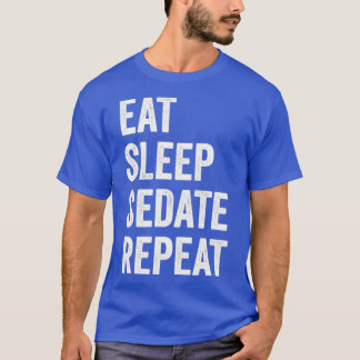 Eat Sleep Sedate Repeat Funny Anaesthesiologist T-Shirt