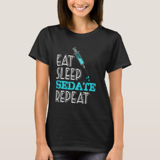 Eat Sleep Sedate Repeat Nurse Life Medical Humor N T-Shirt
