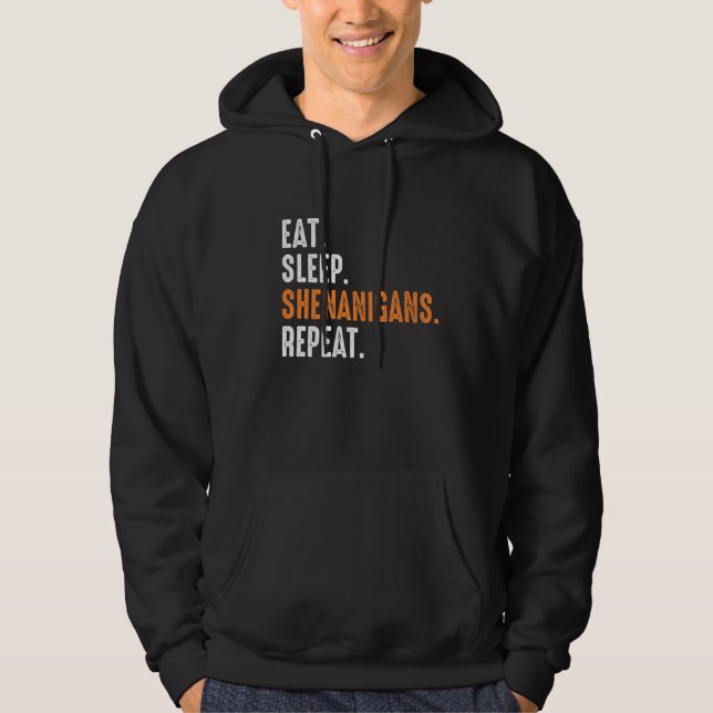 Eat Sleep Shenanigans Repeat Funny St Patrick's Da Hoodie (Front)