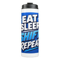 Eat Sleep Shift Repeat – Bold Work Hustle