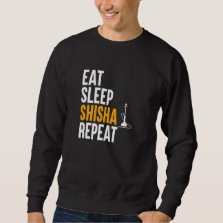Eat Sleep Shisha Repeat - Water Pipe Smoke Hookah Sweatshirt
