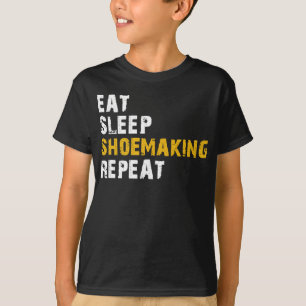 eat sleep shoemaking repeat T-Shirt