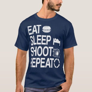 Eat Sleep Shoot Repeat Photographer Photography T-Shirt