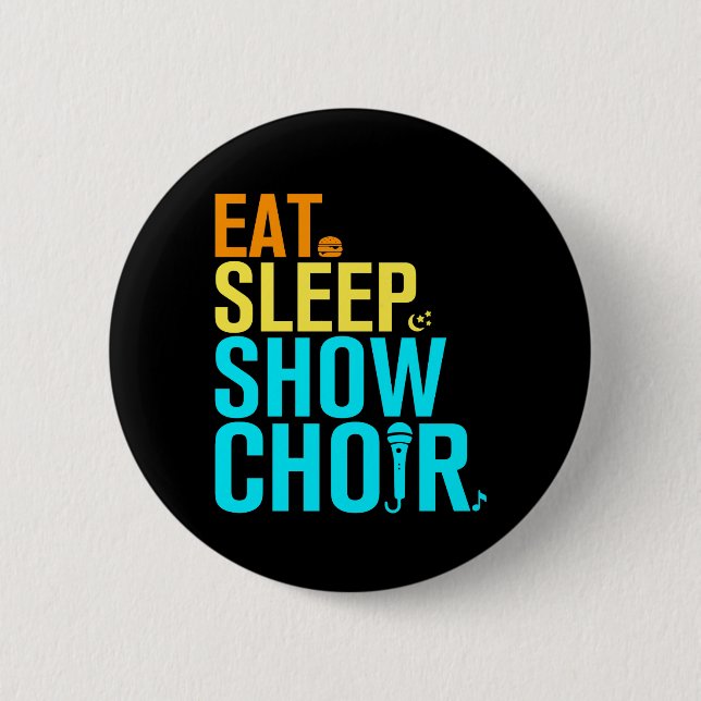 Eat Sleep Show Choir 6 Cm Round Badge (Front)