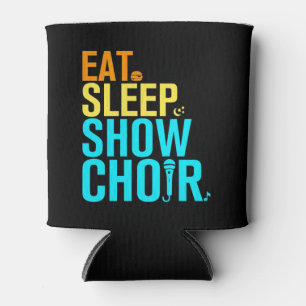 Eat Sleep Show Choir Can Cooler