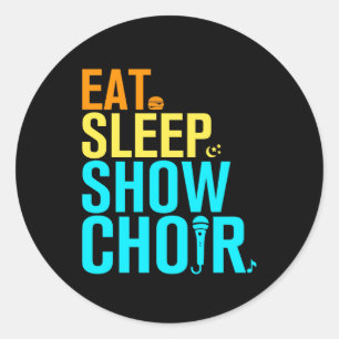 Eat Sleep Show Choir Classic Round Sticker