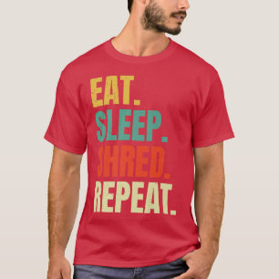 Eat Sleep Shred Repeat Hobby Lifestyle Motivation T-Shirt