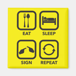 Eat. Sleep. Sign. Repeat.   ASL magnet. Magnet