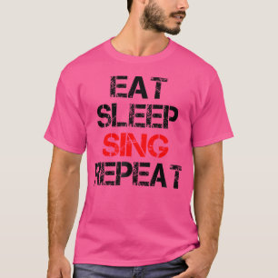 Eat Sleep Sing Repeat Choir Chorus Band Singer Ope T-Shirt