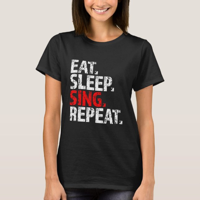 Eat Sleep Sing Repeat Lead Vocalist Vox Frontman F T-Shirt (Front)