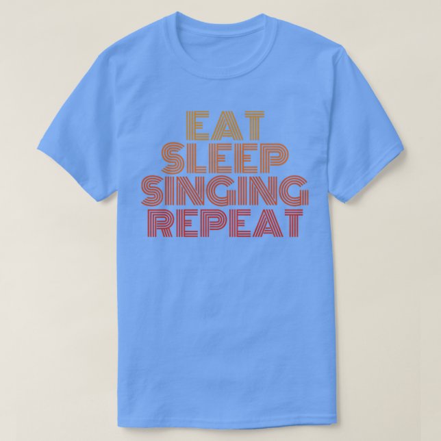 Eat sleep singing repeat T-Shirt (Design Front)