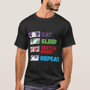 Eat Sleep Sketch Anime Repeat Sketching Funny Anim T-Shirt