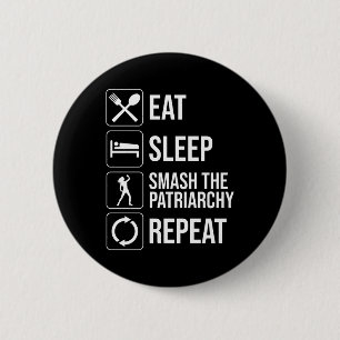 Eat. Sleep. Smash The Patriarchy. Repeat 6 Cm Round Badge