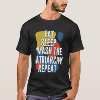 Eat Sleep Smash The Patriarchy Repeat Feminist Fun T-Shirt