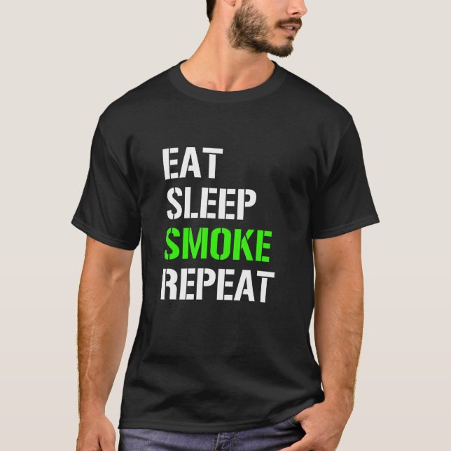 Eat Sleep Smoke Repeat  Eat Sleep Weed Repeat  Ide T-Shirt (Front)