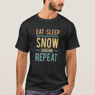 Eat Sleep Snowshoeing Snowshoer Mountaineering Sno T-Shirt