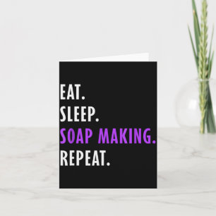 Eat Sleep Soap Making Repeat - Crafters Soapmaking Card